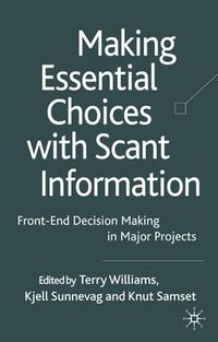 Cover image for Making Essential Choices with Scant Information: Front-End Decision Making in Major Projects