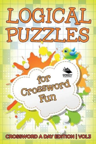 Cover image for Logical Puzzles for Crossword Fun Vol 3: Crossword A Day Edition