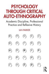 Cover image for Psychology through Critical Auto-Ethnography: Academic Discipline, Professional Practice and Reflexive History