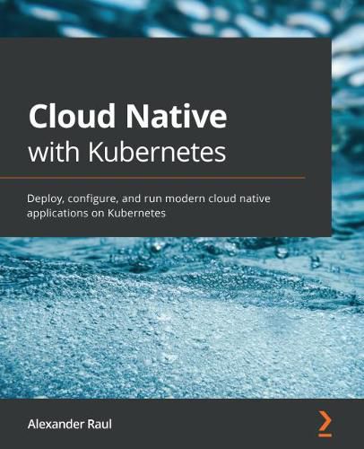 Cover image for Cloud Native with Kubernetes: Deploy, configure, and run modern cloud native applications on Kubernetes