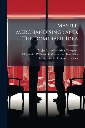 Cover image for Master Merchandising; and, The Dominant Idea