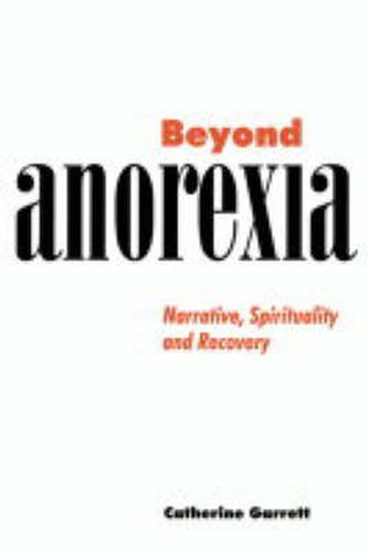 Cover image for Beyond Anorexia: Narrative, Spirituality and Recovery