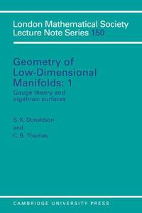 Cover image for Geometry of Low-Dimensional Manifolds: Volume 1, Gauge Theory and Algebraic Surfaces