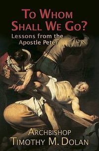 Cover image for To Whom Shall We Go?: Lessons from the Apostle Peter