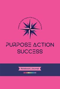 Cover image for PURPOSE-ACTION-SUCCESS Notebook Journal - PAS NOTEBOOK PAS JOURNAL HOT PINK