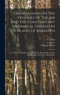 Cover image for Observations On The Changes Of The Air And The Concomitant Epidemical Diseases In The Island Of Barbados