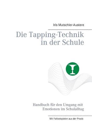 Cover image for Die Tapping-Technik in der Schule: Handbuch fur den Umgang mit Emotionen im Schulalltag