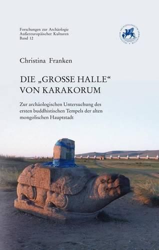 Cover image for Die 'Grosse Halle' Von Karakorum: Zur Archaologischen Untersuchung Des Ersten Buddhistischen Tempels Der Alten Mongolischen Hauptstadt