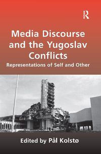 Cover image for Media Discourse and the Yugoslav Conflicts: Representations of Self and Other