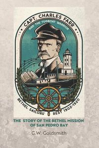 Cover image for Captain Charles Farr and the Tugboat, Warrior: The Story of the Bethel Mission of San Pedro Bay