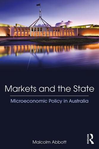 Cover image for Markets and the State: Microeconomic Policy in Australia