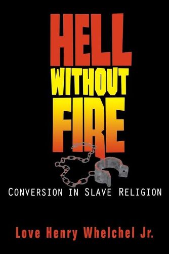 Cover image for Hell without Fire: Conversion in Slave Religion and the Founding of the C.M.E. Church
