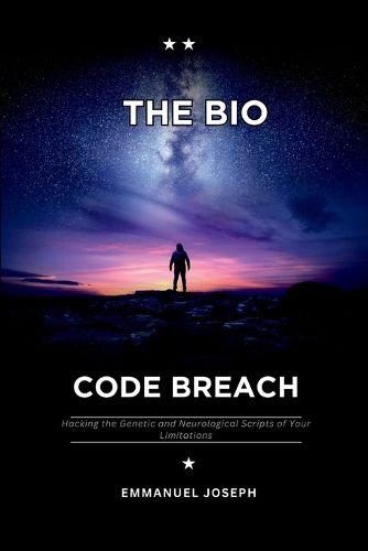 Cover image for The Bio-Code Breach, Hacking the Genetic and Neurological Scripts of Your Limitations
