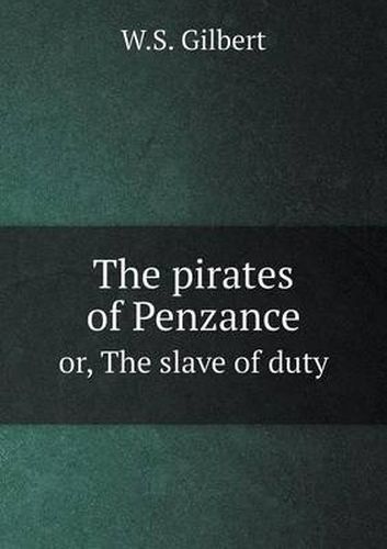 Cover image for The pirates of Penzance or, The slave of duty