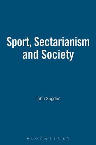 Sport, Sectarianism and Society in a Divided Ireland