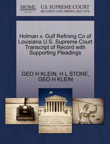 Cover image for Holman V. Gulf Refining Co of Louisiana U.S. Supreme Court Transcript of Record with Supporting Pleadings