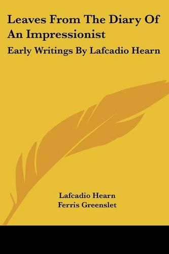 Cover image for Leaves from the Diary of an Impressionist: Early Writings by Lafcadio Hearn