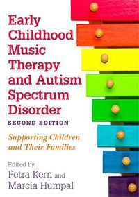 Cover image for Early Childhood Music Therapy and Autism Spectrum Disorder, Second Edition: Supporting Children and Their Families