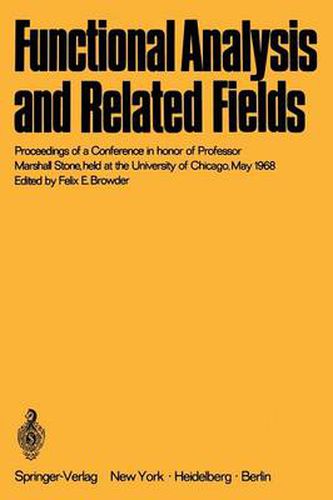 Cover image for Functional Analysis and Related Fields: Proceedings of a Conference in honor of Professor Marshall Stone, held at the University of Chicago, May 1968