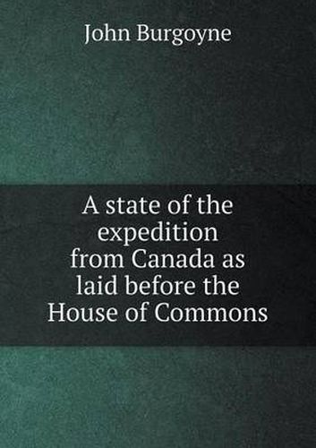 A state of the expedition from Canada as laid before the House of Commons