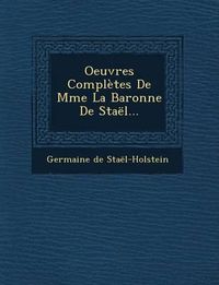 Cover image for Oeuvres Completes de Mme La Baronne de Stael...