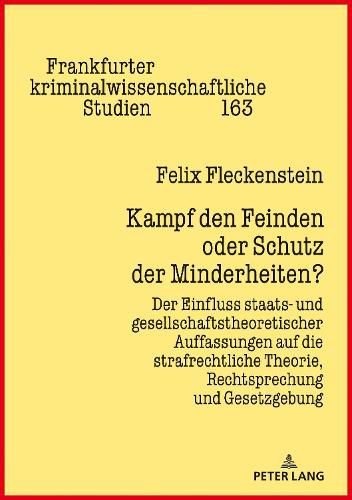 Cover image for Kampf den Feinden oder Schutz der Minderheiten?; Der Einfluss staats- und gesellschaftstheoretischer Auffassungen auf die strafrechtliche Theorie, Rechtsprechung und Gesetzgebung