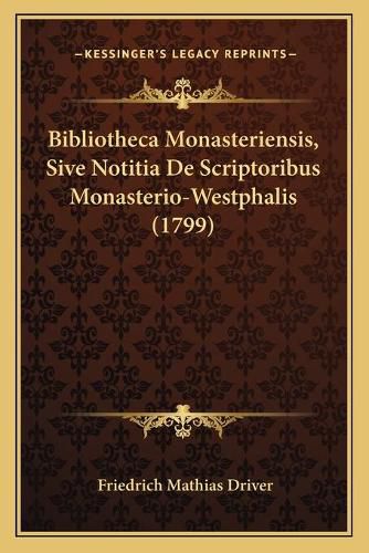 Cover image for Bibliotheca Monasteriensis, Sive Notitia de Scriptoribus Monasterio-Westphalis (1799)