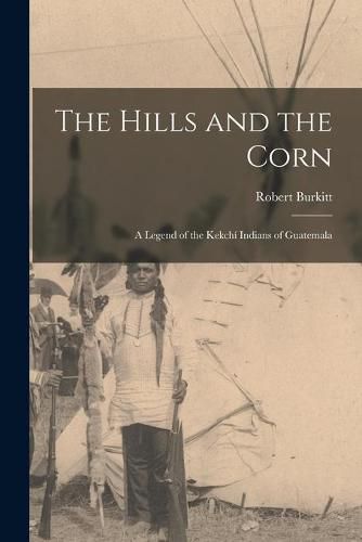 Cover image for The Hills and the Corn: a Legend of the Kekchi&#769; Indians of Guatemala