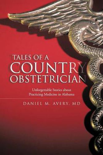 Cover image for Tales of a Country Obstetrician: Unforgettable Stories about Practicing Medicine in Alabama