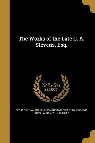 Cover image for The Works of the Late G. A. Stevens, Esq.