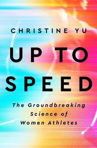 Cover image for Up to Speed: The Groundbreaking Science of Women Athletes