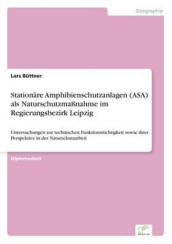 Cover image for Stationare Amphibienschutzanlagen (ASA) als Naturschutzmassnahme im Regierungsbezirk Leipzig: Untersuchungen zur technischen Funktionstuchtigkeit sowie ihrer Perspektive in der Naturschutzarbeit