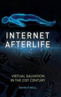 Cover image for Internet Afterlife: Virtual Salvation in the 21st Century