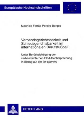 Cover image for Verbandsgerichtsbarkeit Und Schiedsgerichtsbarkeit Im Internationalen Berufsfussball: Unter Beruecksichtigung Der Verbandsinternen Fifa-Rechtsprechung in Bezug Auf Die Lex Sportiva