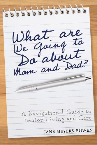 Cover image for What are we going to do about Mom and Dad?: A Navigational Guide to Senior Living and Care