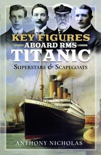 Cover image for Key Figures Aboard RMS Titanic: Superstars and Scapegoats