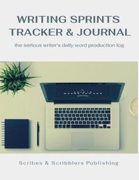 Cover image for Writing Sprints Tracker & Journal: the Serious Writer's Daily Word Production Log