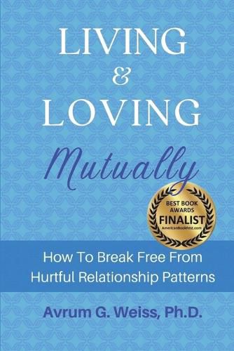 Living and Loving Mutually: How To Break Free From Hurtful Relationship Patterns