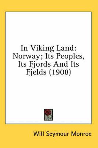 In Viking Land: Norway; Its Peoples, Its Fjords and Its Fjelds (1908)