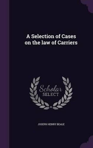 Cover image for A Selection of Cases on the Law of Carriers