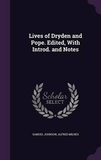 Cover image for Lives of Dryden and Pope. Edited, with Introd. and Notes