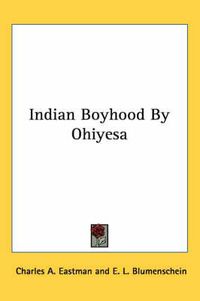 Cover image for Indian Boyhood by Ohiyesa