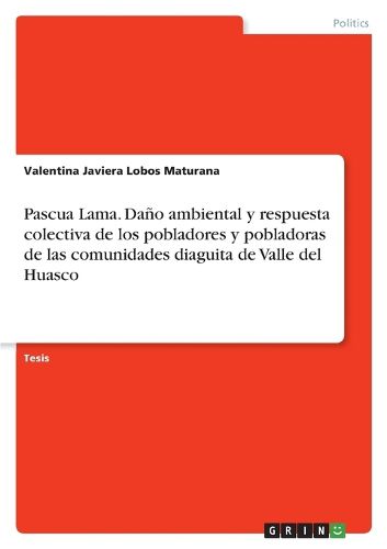 Cover image for Pascua Lama. Dano ambiental y respuesta colectiva de los pobladores y pobladoras de las comunidades diaguita de Valle del Huasco