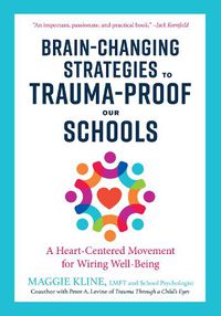 Cover image for Brain-Changing Strategies to Trauma-Proof our Schools: A Heart-Centered Movement for Wiring Well-Being