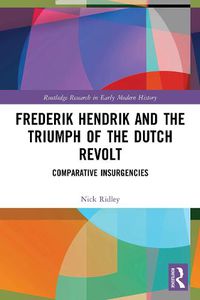 Cover image for Frederik Hendrik and the Triumph of the Dutch Revolt: Comparative Insurgencies