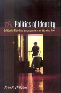 Cover image for The Politics of Identity: Solidarity Building among America's Working Poor