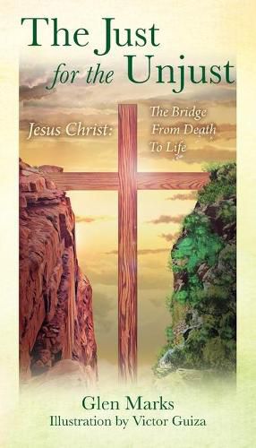 Cover image for The Just For The Unjust: Jesus Christ: The Bridge From Death To Life