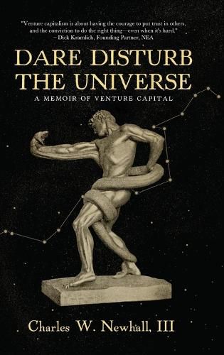 Cover image for Dare Disturb The Universe: A Memoir of Venture Capital