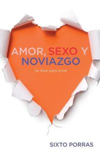 Cover image for Amor, sexo y noviazgo: Se libre para amar