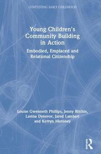 Cover image for Young Children's Community Building in Action: Embodied, Emplaced and Relational Citizenship